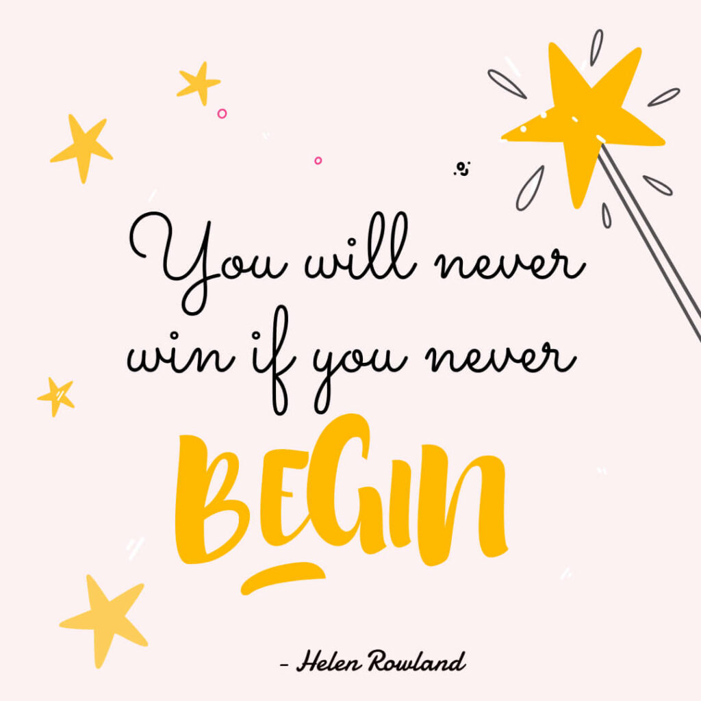 You Will Never Win If You Never Begin