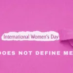 Here’S Why 8Th March The Women’S Day Does Not Define Me